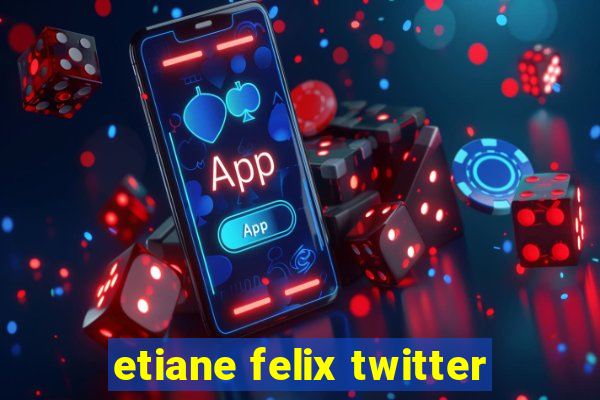 etiane felix twitter